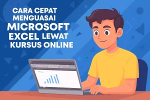 Cara Cepat Menguasai Microsoft Excel lewat Kursus Online